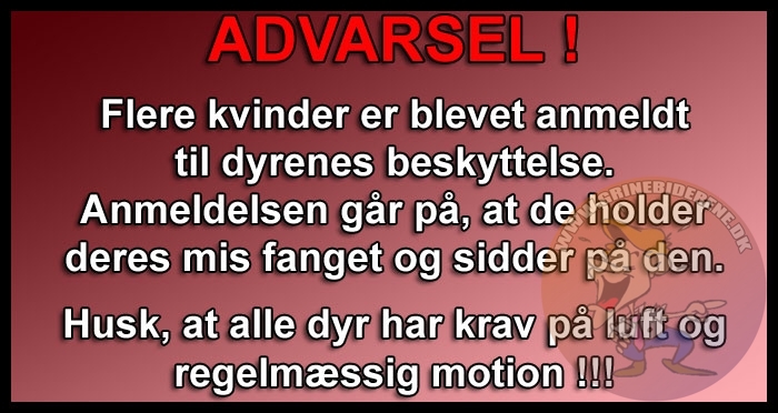 ADVARSEL Flere kvinder er blevet anmeldt til dyrenes beskyttelse