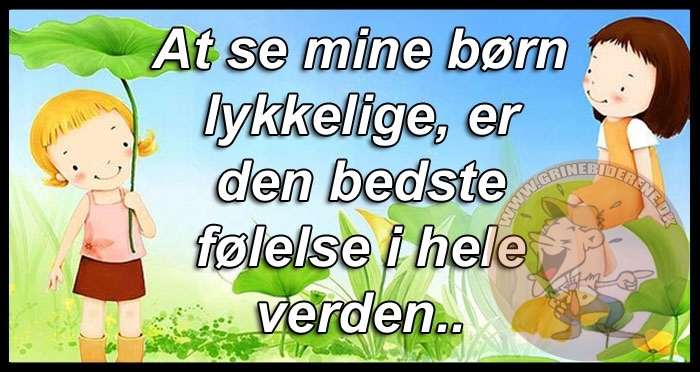 At se mine børn lykkelige
