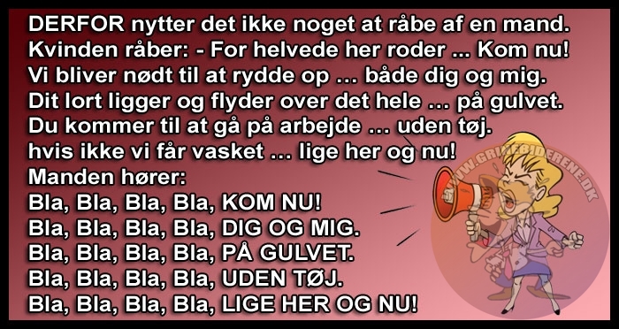 DERFOR nytter det ikke noget at råbe af en mand