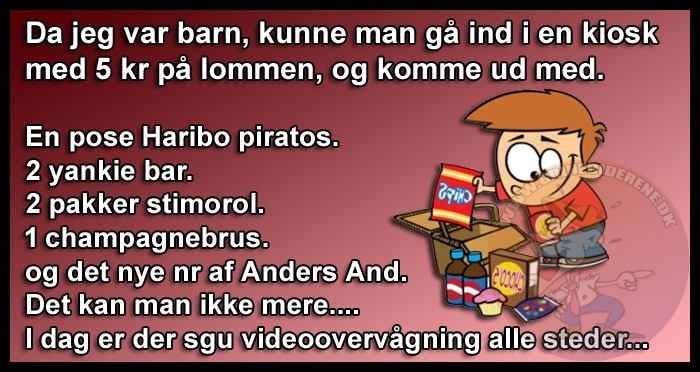Da jeg var barn, kunne man gå ind i en kiosk med 5 kr på lommen, og komme ud med
