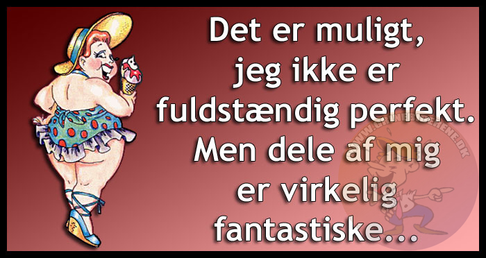 Det er muligt, jeg ikke er fuldstændig perfekt