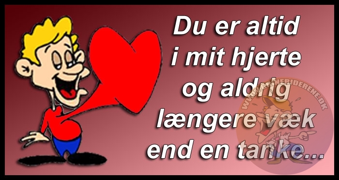 Du er altid i mit hjerte og aldrig længere væk end en tanke