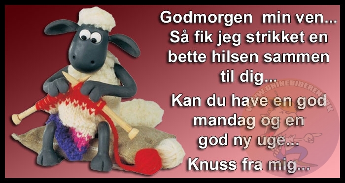 Godmorgen min ven… Så fik jeg strikket en bette hilsen sammen til dig