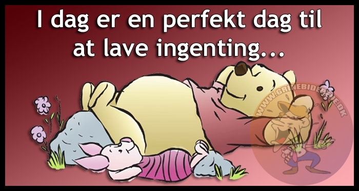 I dag er en perfekte dag til at lave ingenting