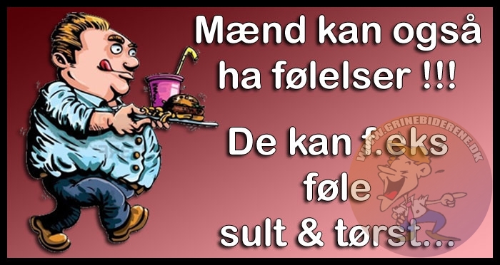 Mænd kan også ha føelser, de kan f.eks føle sult & tørst