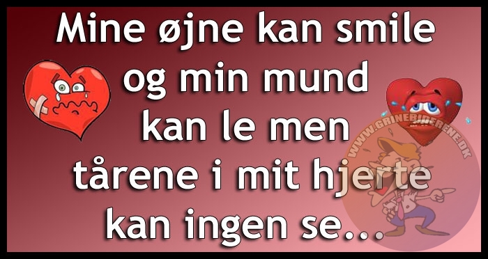 Mine øjne kan smile og min mund kan le men tårene i mit hjerte kan ingen se